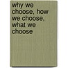 Why We Choose, How We Choose, What We Choose door I. McNeill