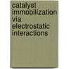 Catalyst immobilization via electrostatic interactions door K. Kunna