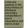 Molecular aspects in the biosynthesis of diterpene secondary metabolites in stevia rebaudiana and stevia ovata door Amal Mohamed