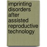 Imprinting disorders after assisted reproductive technology door Ellen Anckaert