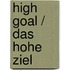 High Goal / Das Hohe Ziel