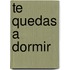 Te quedas a dormir