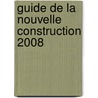 Guide de la Nouvelle Construction 2008 by B. De Meyer