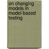 On changing models in model-based testing