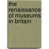 The Renaissance of museums in Britain by Clare Brown