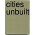 Cities Unbuilt