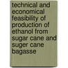 Technical and Economical Feasibility of Production of Ethanol from Sugar Cane and Suger Cane Bagasse by L.A.M. van der Wielen