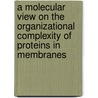 A molecular view on the organizational complexity of proteins in membranes door Djurre Hendrik de Jong