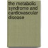 The Metabolic syndrome and cardiovascular disease