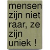 Mensen zijn niet raar, ze zijn uniek ! by Patrick Wessels