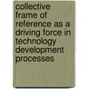 Collective frame of reference as a driving force in technology development processes door C. Draijer