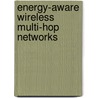 Energy-aware Wireless Multi-hop Networks door Javad Vazifehdan