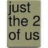 Just the 2 of Us