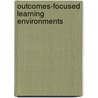 Outcomes-Focused Learning Environments by J.M. Aldridge