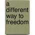 A different way to freedom