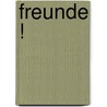 Freunde ! door Jeroen Smit