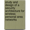 Study and Design of a Security Architecture for Wireless Personal Area Networks door D. SingelÃ©e