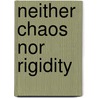 Neither Chaos Nor Rigidity door W.E. Bodewes