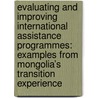 Evaluating and improving international assistance programmes: Examples from Mongolia’s transition experience door M.C. Schouwstra