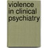 Violence in Clinical Psychiatry