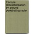 Fracture characterisation by ground penetrating radar