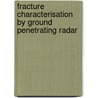 Fracture characterisation by ground penetrating radar door C. Gregoire