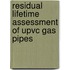 Residual Lifetime Assessment Of Upvc Gas Pipes