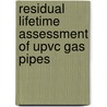 Residual Lifetime Assessment Of Upvc Gas Pipes by H.A. Visser