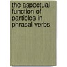 The aspectual function of particles in phrasal verbs door M. Walkova