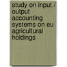 Study On Input / Output Accounting Systems On Eu Agricultural Holdings door N. Halberg