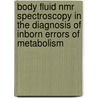 Body Fluid Nmr Spectroscopy In The Diagnosis Of Inborn Errors Of Metabolism by S. Moolenaar