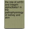The Role Of Cd151 And Integrin Alpha3beta1 In The Pathophysiology Of Kidney And Skin by Norman Sachs