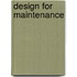 Design for maintenance