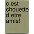 C est chouette d etre amis!