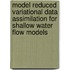 Model Reduced Variational Data Assimilation for Shallow water flow models