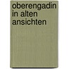 Oberengadin in alten ansichten door R. Boppart