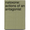 Naloxone: actions of an antagonist by E.L.A. van Dorp