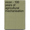 Vicon - 100 years of agricultural mechanisation door A.R. Nutbey