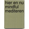 Hier en Nu Mindful Mediteren by Jacqueline de Vries
