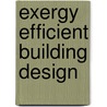 Exergy Efficient Building Design door P. Sakulpipatsin