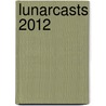 Lunarcasts 2012 by Kathryn Silverton
