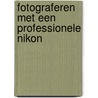 Fotograferen met een professionele Nikon by Dré de Man