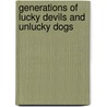 Generations of lucky devils and unlucky dogs door Henk A. Becker