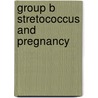 Group B stretococcus and pregnancy door A.W. Valkenburg-van den Berg
