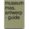 Museum Mas, Antwerp - Guide by Tom Hautekiet