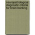 Neuropathological Diagnostic Criteria for Brain Banking