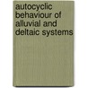 Autocyclic behaviour of alluvial and deltaic systems door Maite van Dijk