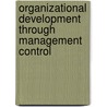 Organizational Development through Management Control door I.G.M. De Loo