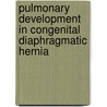 Pulmonary Development in Congenital Diaphragmatic Hernia by P. Rajatapiti