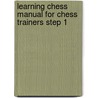 Learning chess Manual for chess trainers step 1 door R. Brunia